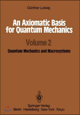 An Axiomatic Basis for Quantum Mechanics: Volume 2 Quantum Mechanics and Macrosystems