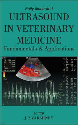Ultrasound in Veterinary Medicine: Fundamentals and Applications: Fully Illustrated