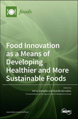 Food Innovation as a Means of Developing Healthier and More Sustainable Foods