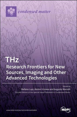 THz: Research Frontiers for New Sources, Imaging and Other Advanced Technologies: Research Frontiers for New Sources, Imagi