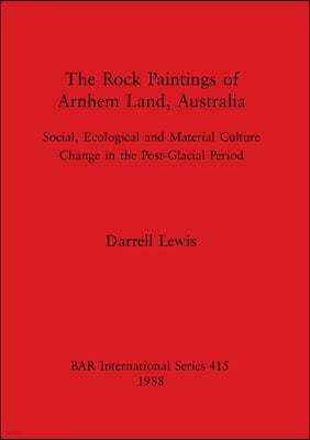 The Rock Paintings of Arnhem Land, Australia: Social, Ecological and Material Culture Change in the Post-Glacial Period