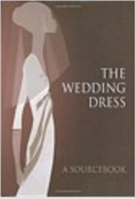 The Wedding Dress : A Sourcebook (Hardcover) 