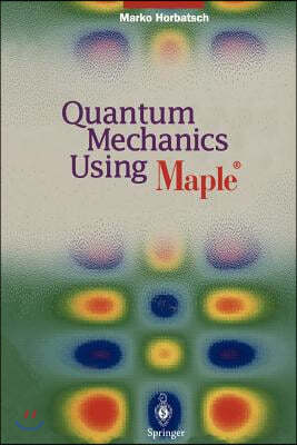 Quantum Mechanics Using Maple (R)