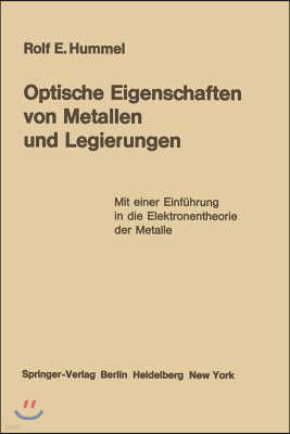 Optische Eigenschaften Von Metallen Und Legierungen: Mit Einer Einf?hrung in Die Elektronentheorie Der Metalle