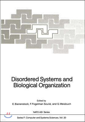 Disordered Systems and Biological Organization: Proceedings of the NATO Advanced Research Workshop on Disordered Systems and Biological Organization H