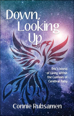 Down, Looking Up: Eric's World of Living Within the Confines of Cerebral Palsy