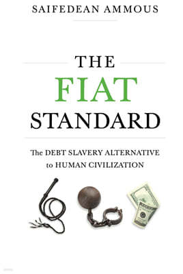 The Fiat Standard: Debt Slavery Alternative to Human Civilization