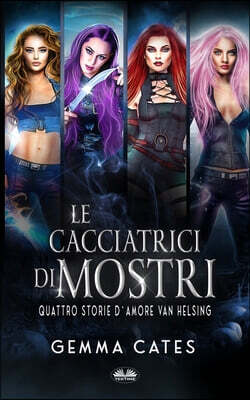 Le Cacciatrici di Mostri: Quattro storie d`amore Van Helsing