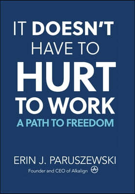 It Doesn't Have to Hurt to Work: A Path to Freedom