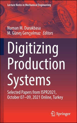 Digitizing Production Systems: Selected Papers from Ispr2021, October 07-09, 2021 Online, Turkey