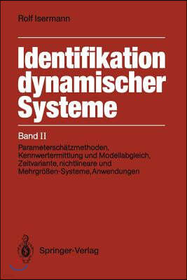 Identifikation Dynamischer Systeme: Band II: Parameterschatzmethoden, Kennwertermittlung Und Modellabgleich, Zeitvariante, Nichtlineare Und Mehrgroen-