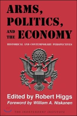 Arms, Politics, and the Economy: Historical and Contemporary Perspectives