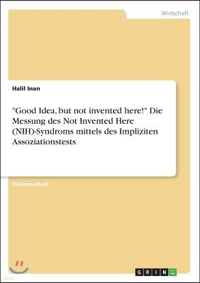 "Good Idea, but not invented here!" Die Messung des Not Invented Here (NIH)-Syndroms mittels des Impliziten Assoziationstests