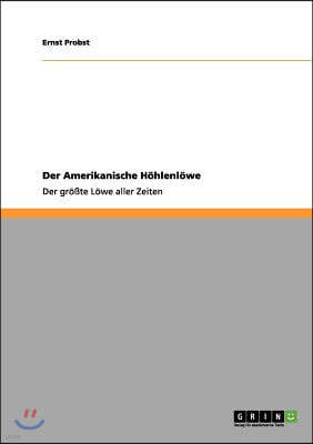 Der Amerikanische Hohlenlowe: Der großte Lowe aller Zeiten