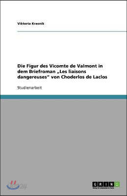 Die Figur des Vicomte de Valmont in dem Briefroman "Les liaisons dangereuses" von Choderlos de Laclos