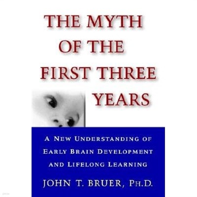The Myth of the First Three Years: A New Understanding of Early Brain Development and Lifelong Learning (Paperback)