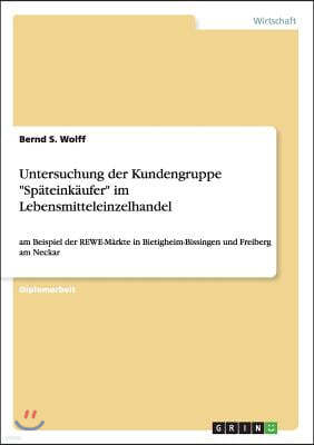 Untersuchung Der Kundengruppe Sp?teink?ufer Im Lebensmitteleinzelhandel