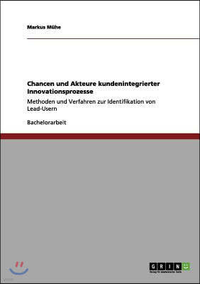 Chancen und Akteure kundenintegrierter Innovationsprozesse: Methoden und Verfahren zur Identifikation von Lead-Usern