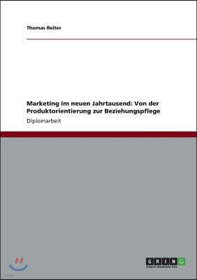 Marketing im neuen Jahrtausend: Von der Produktorientierung zur Beziehungspflege