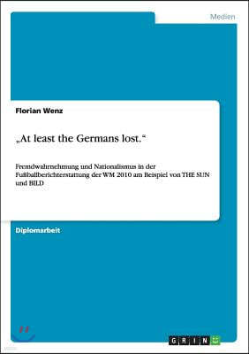 "At least the Germans lost.": Fremdwahrnehmung und Nationalismus in der Fußballberichterstattung der WM 2010 am Beispiel von THE SUN und BILD