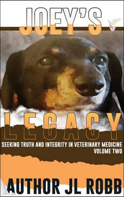 Joey's Legacy Volume Two: Seeking Truth and Integrity in Veterinary Medicine is about the small percentage of bad actors (the Bad Guys) and the
