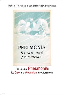   ġ. The Book of Pneumonia: Its Care and Prevention, by Anonymous