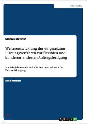 Weiterentwicklung Der Eingesetzten Planungsverfahren Zur Flexiblen Und Kundenorientierten Auftragsfertigung