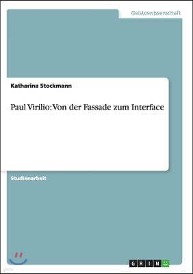 Paul Virilio: Von Der Fassade Zum Interface