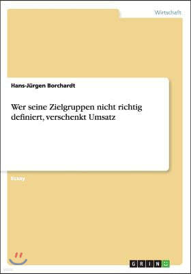 Wer seine Zielgruppen nicht richtig definiert, verschenkt Umsatz