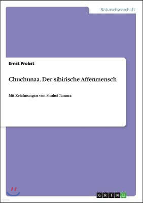 Chuchunaa. Der Sibirische Affenmensch