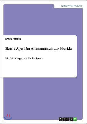 Skunk Ape. Der Affenmensch Aus Florida