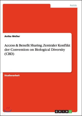 Access & Benefit Sharing. Zentraler Konflikt der Convention on Biological Diversity (CBD)