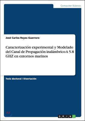 Caracterizacion experimental y Modelado del Canal de Propagacion inalambrico A 5.8 GHZ en entornos marinos