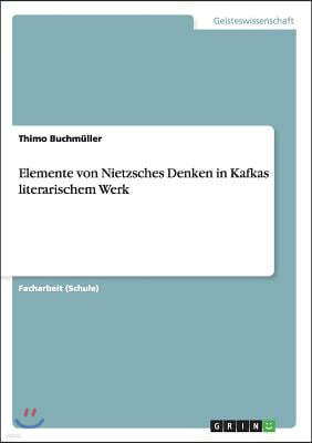 Elemente Von Nietzsches Denken in Kafkas Literarischem Werk