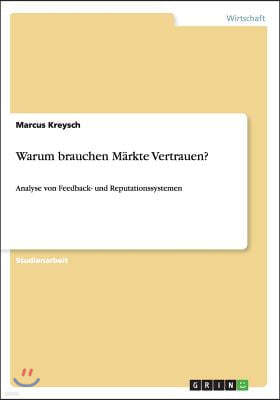 Warum brauchen Markte Vertrauen?: Analyse von Feedback- und Reputationssystemen