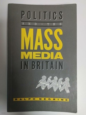 Politics and the Mass Media in Britain / Ralph Negrine, 1992 (하단설명 확인해주세요)