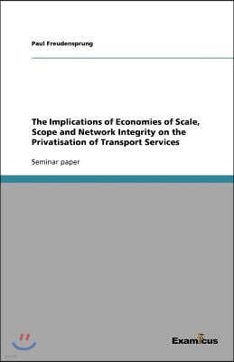 The Implications of Economies of Scale, Scope and Network Integrity on the Privatisation of Transport Services