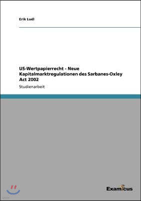 US-Wertpapierrecht - Neue Kapitalmarktregulationen des Sarbanes-Oxley Act 2002