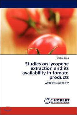 Studies on lycopene extraction and its availability in tomato products