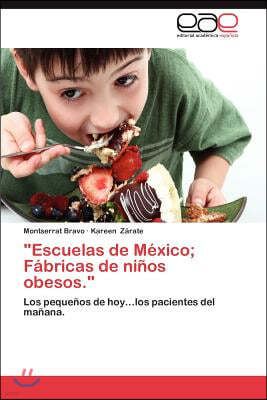 "Escuelas de Mexico; Fabricas de Ninos Obesos."