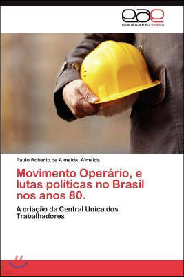 Movimento Operario, E Lutas Politicas No Brasil Nos Anos 80.