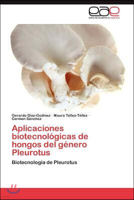 Aplicaciones Biotecnologicas de Hongos del Genero Pleurotus