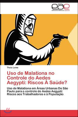 USO de Malationa No Controle Do Aedes Aegypti: Riscos a Saude?