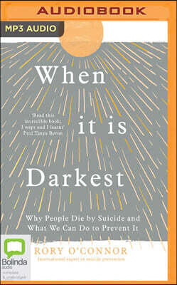 When It Is Darkest: Why People Die by Suicide and What We Can Do to Prevent It
