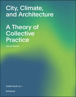 City, Climate, and Architecture: A Theory of Collective Practice