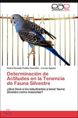 Determinacion de Actitudes en la Tenencia de Fauna Silvestre