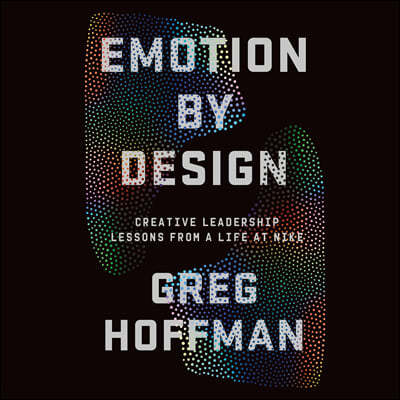 Emotion by Design: Creative Leadership Lessons from a Life at Nike