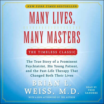 Many Lives, Many Masters: The True Story of a Prominent Psychiatrist, His Young Patient, and the Past-Life Therapy That Changed Both Their Lives
