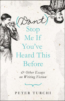 (Don't) Stop Me If You've Heard This Before: And Other Essays on Writing Fiction