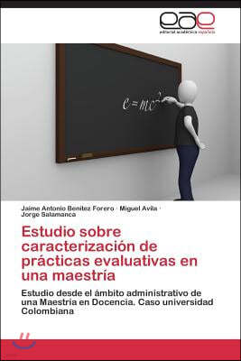 Estudio sobre caracterizacion de practicas evaluativas en una maestria